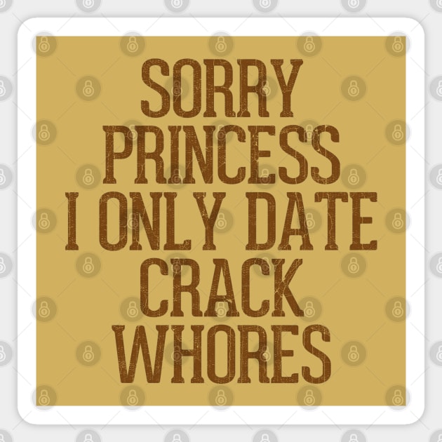 Sorry Princess I Only Date Crack Whores Sticker by DankFutura